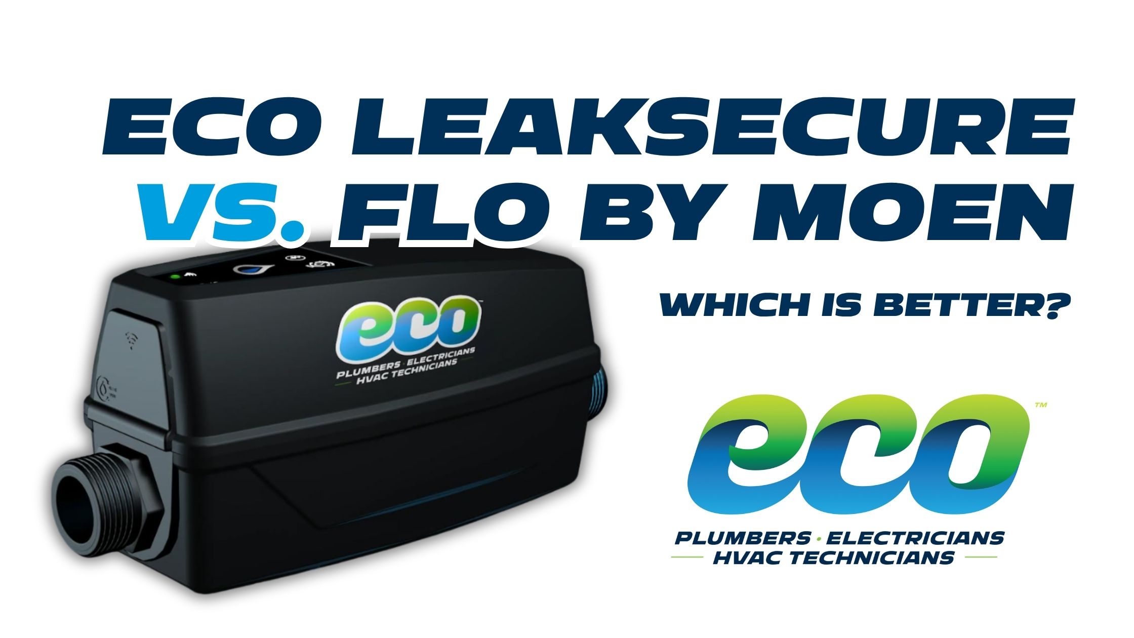 Eco LeakSecure smart water shutoff device displayed next to text comparing it to Flo by Moen, with the Eco Plumbers, Electricians, HVAC Technicians logo.