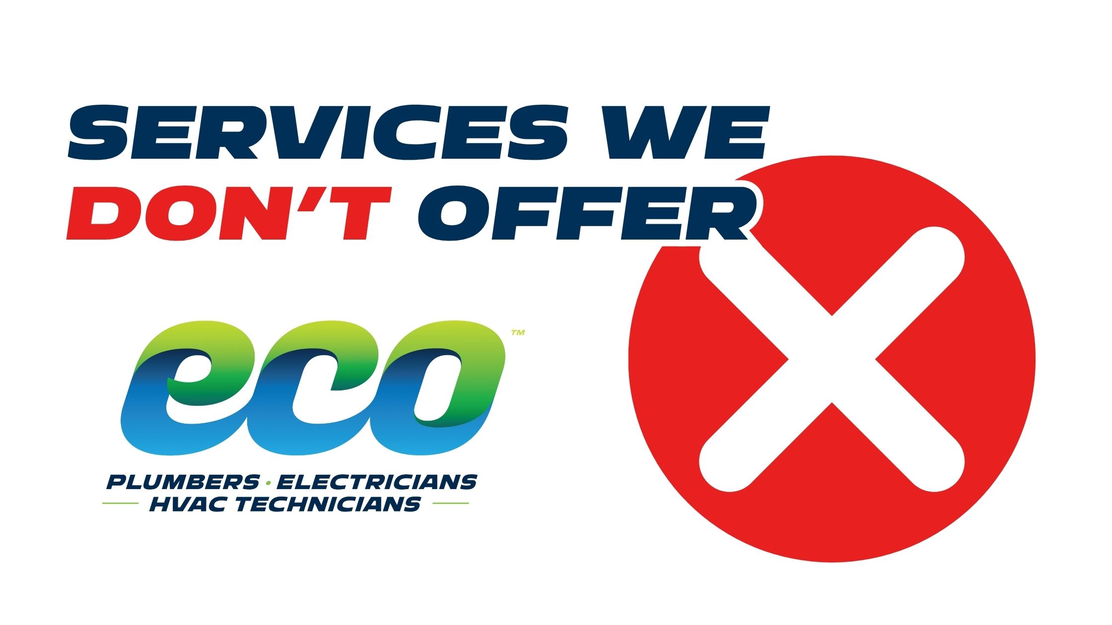 ‘Services We Don’t Offer’ graphic with a red X icon and the Eco Plumbers, Electricians, HVAC Technicians logo.