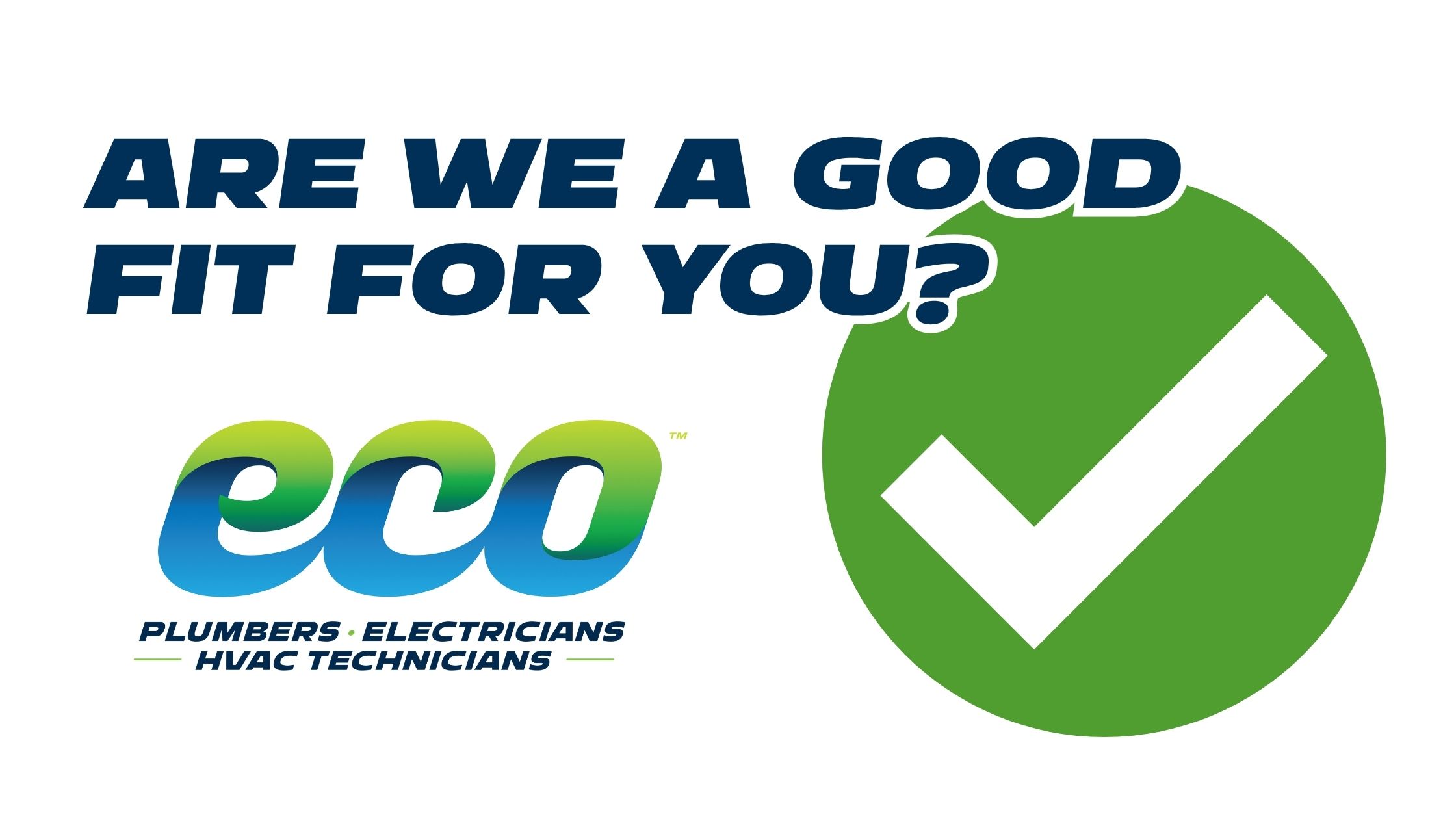 Are We a Good Fit for You?’ graphic with a green checkmark icon and the Eco Plumbers, Electricians, HVAC Technicians logo.